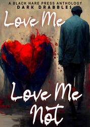 Love Me, Love Me Not- Black Hare Press anthology